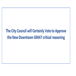 The City Council will Certainly Vote to Approve the New Downtown  GMAT critical reasoning